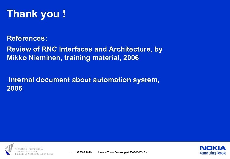 Thank you ! References: Review of RNC Interfaces and Architecture, by Mikko Nieminen, training