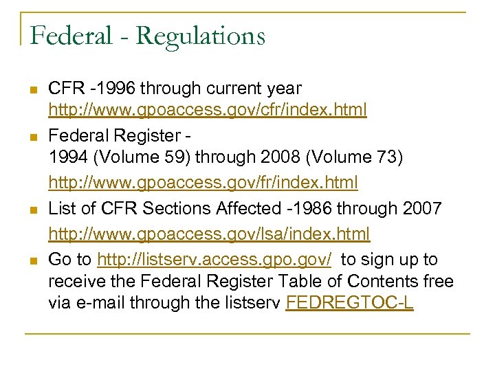 Federal - Regulations n n CFR -1996 through current year http: //www. gpoaccess. gov/cfr/index.