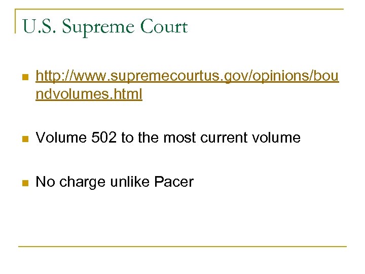 U. S. Supreme Court n http: //www. supremecourtus. gov/opinions/bou ndvolumes. html n Volume 502