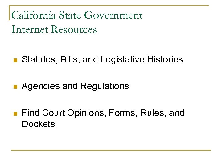 California State Government Internet Resources n Statutes, Bills, and Legislative Histories n Agencies and