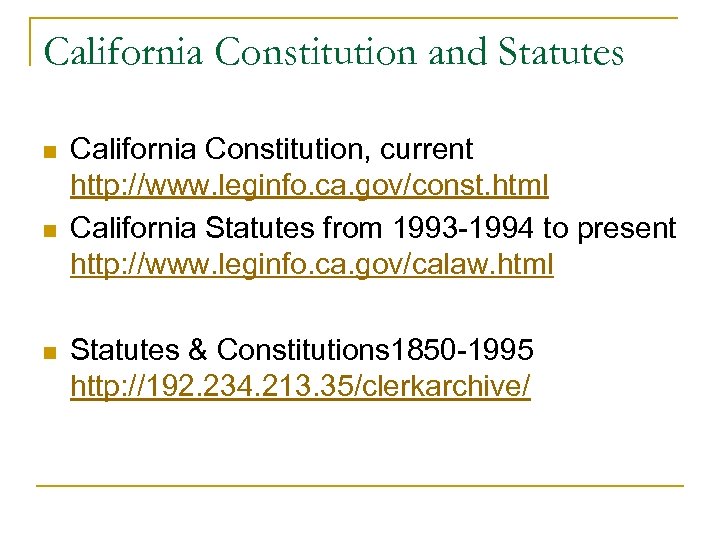 California Constitution and Statutes n n n California Constitution, current http: //www. leginfo. ca.