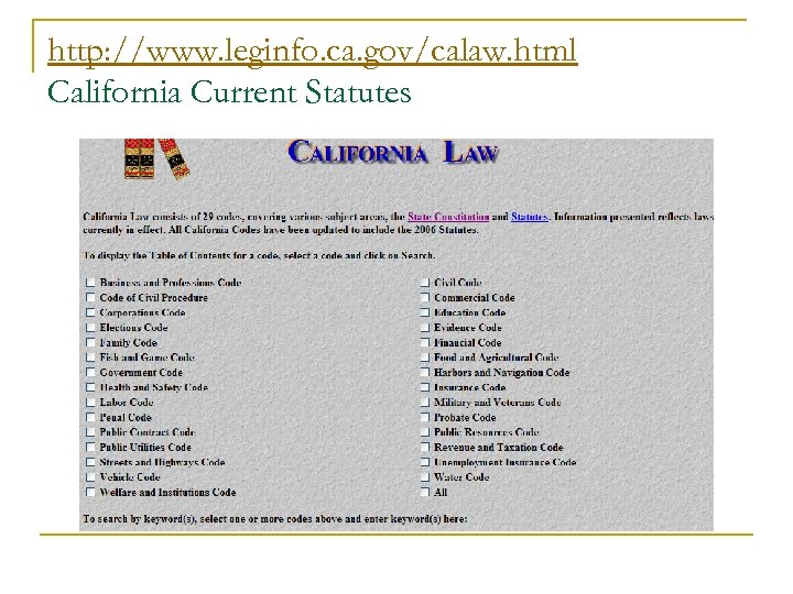 http: //www. leginfo. ca. gov/calaw. html California Current Statutes 