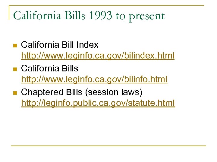 California Bills 1993 to present n n n California Bill Index http: //www. leginfo.
