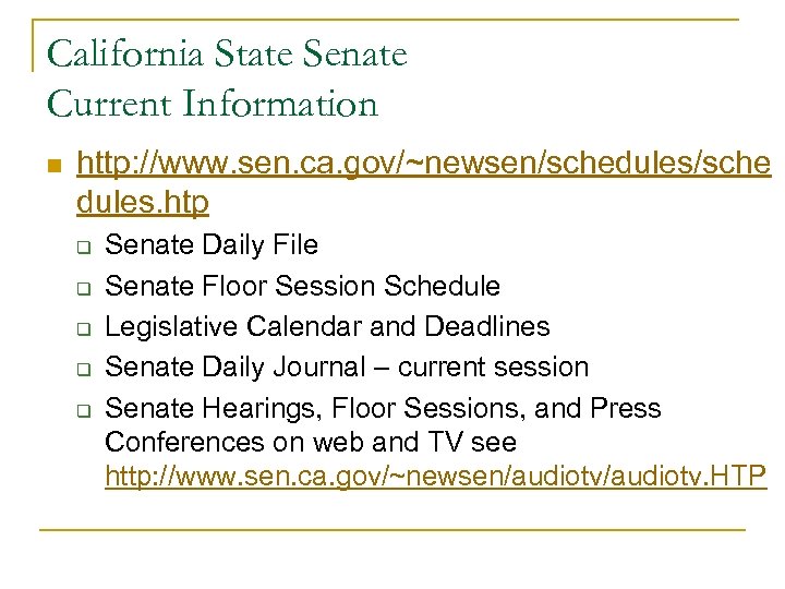 California State Senate Current Information n http: //www. sen. ca. gov/~newsen/schedules/sche dules. htp q
