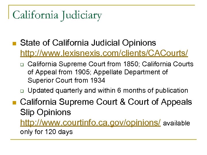 California Judiciary n State of California Judicial Opinions http: //www. lexisnexis. com/clients/CACourts/ q q