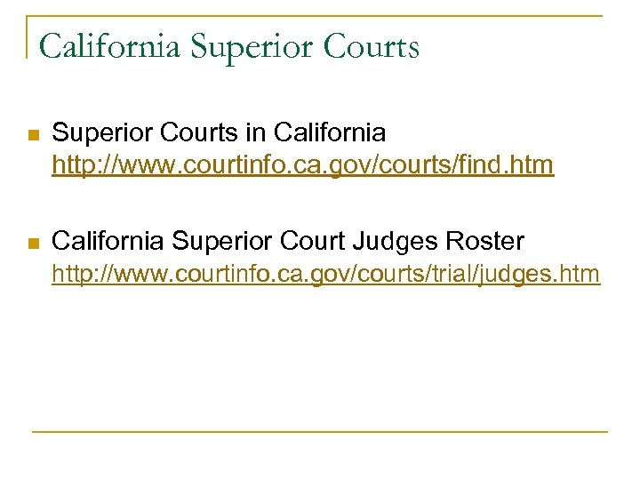 California Superior Courts n Superior Courts in California http: //www. courtinfo. ca. gov/courts/find. htm