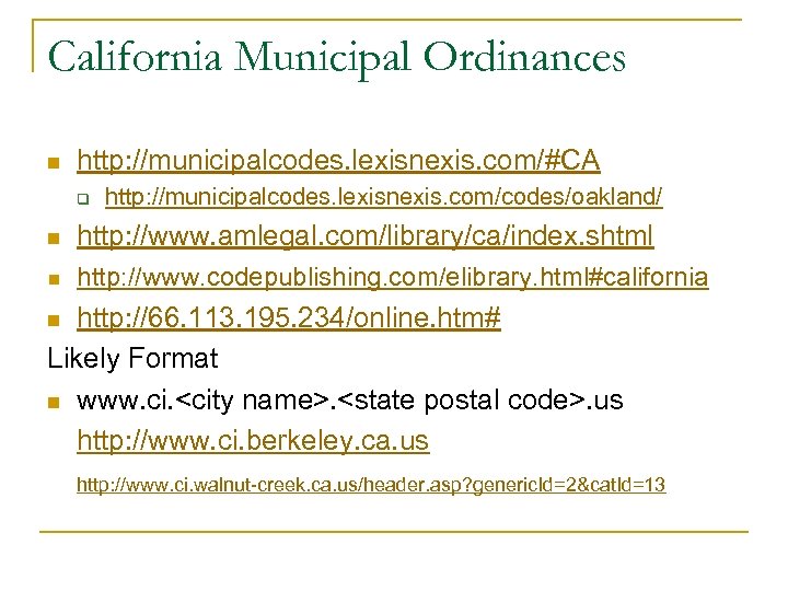 California Municipal Ordinances n http: //municipalcodes. lexisnexis. com/#CA q http: //municipalcodes. lexisnexis. com/codes/oakland/ n