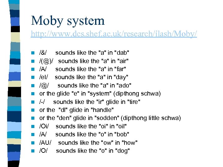 Moby system http: //www. dcs. shef. ac. uk/research/ilash/Moby/ n n n n /&/ sounds
