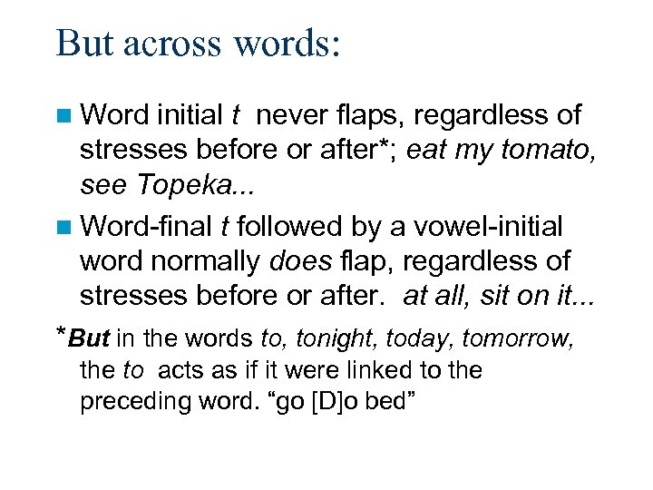 But across words: n Word initial t never flaps, regardless of stresses before or