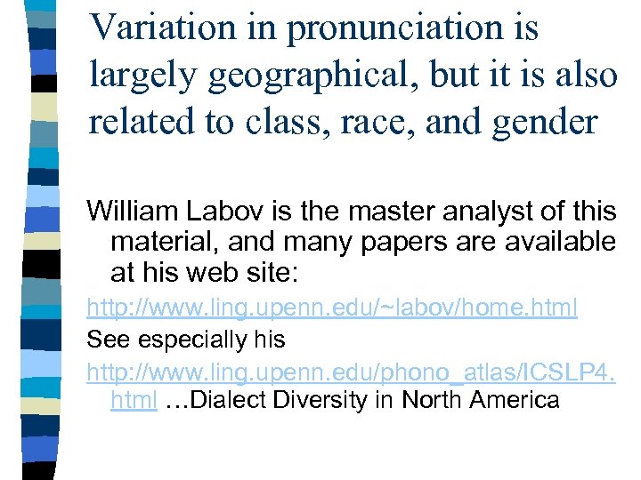 Variation in pronunciation is largely geographical, but it is also related to class, race,