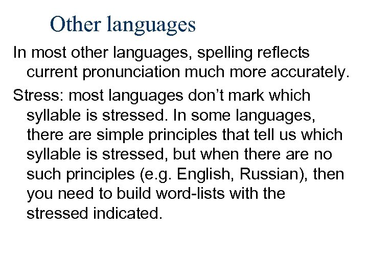 Other languages In most other languages, spelling reflects current pronunciation much more accurately. Stress: