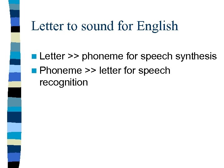 Letter to sound for English n Letter >> phoneme for speech synthesis n Phoneme
