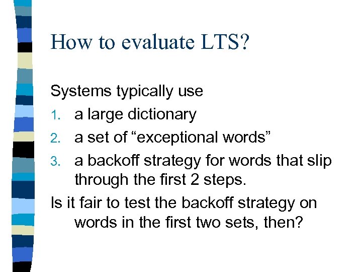 How to evaluate LTS? Systems typically use 1. a large dictionary 2. a set