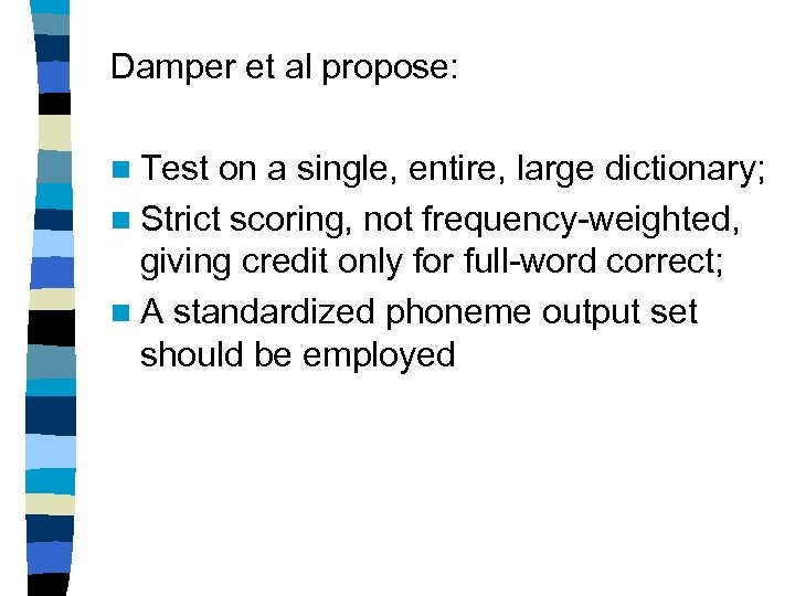 Damper et al propose: n Test on a single, entire, large dictionary; n Strict