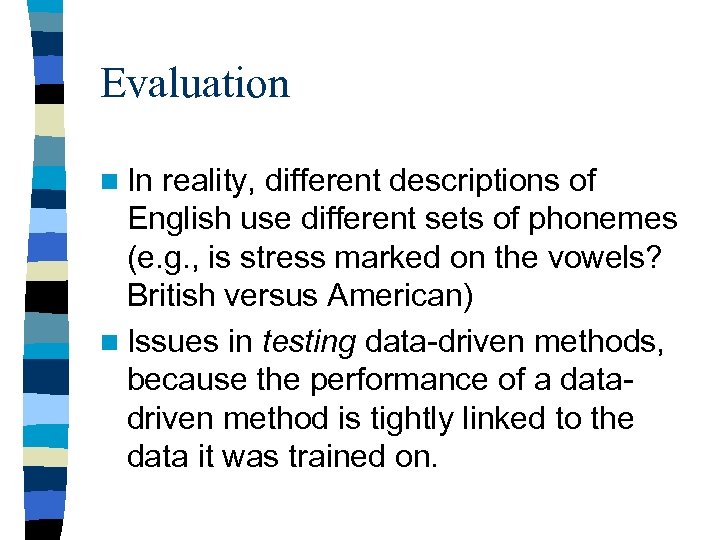 Evaluation n In reality, different descriptions of English use different sets of phonemes (e.