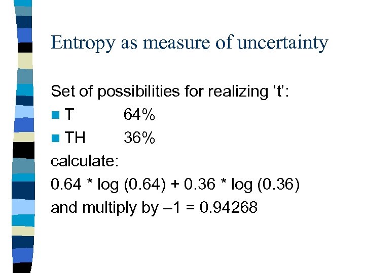Entropy as measure of uncertainty Set of possibilities for realizing ‘t’: n. T 64%