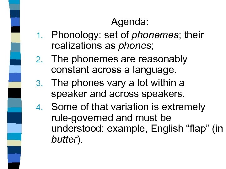 1. 2. 3. 4. Agenda: Phonology: set of phonemes; their realizations as phones; The