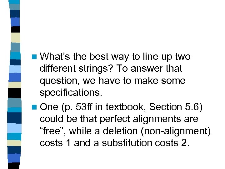 n What’s the best way to line up two different strings? To answer that