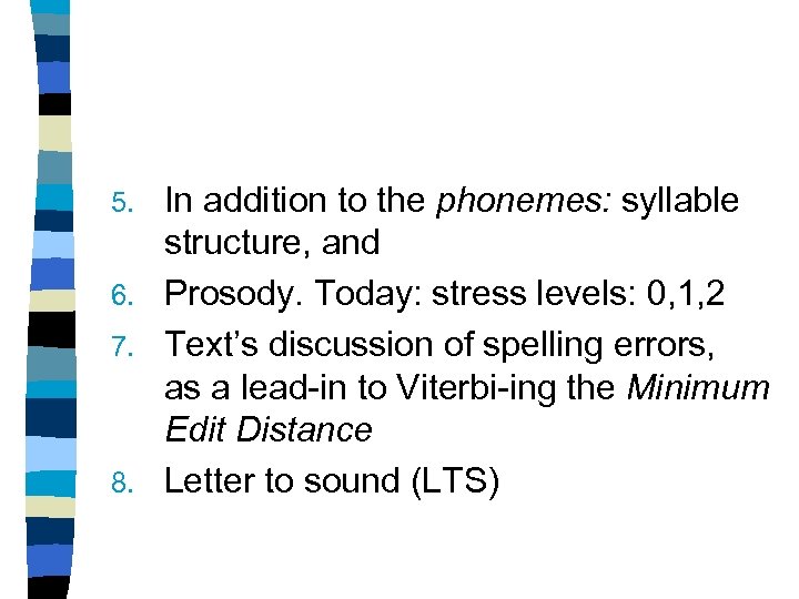 In addition to the phonemes: syllable structure, and 6. Prosody. Today: stress levels: 0,