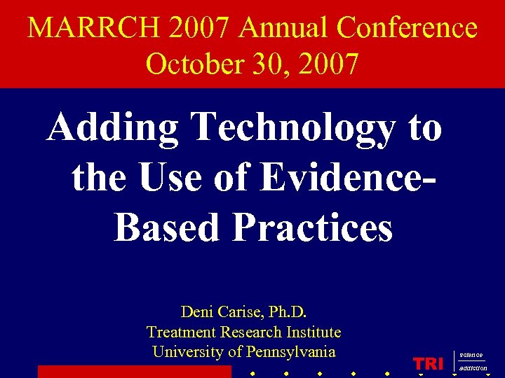 MARRCH 2007 Annual Conference October 30, 2007 Adding Technology to the Use of Evidence.