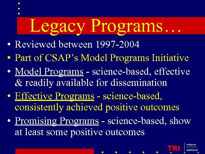 Legacy Programs… • Reviewed between 1997 -2004 • Part of CSAP’s Model Programs Initiative