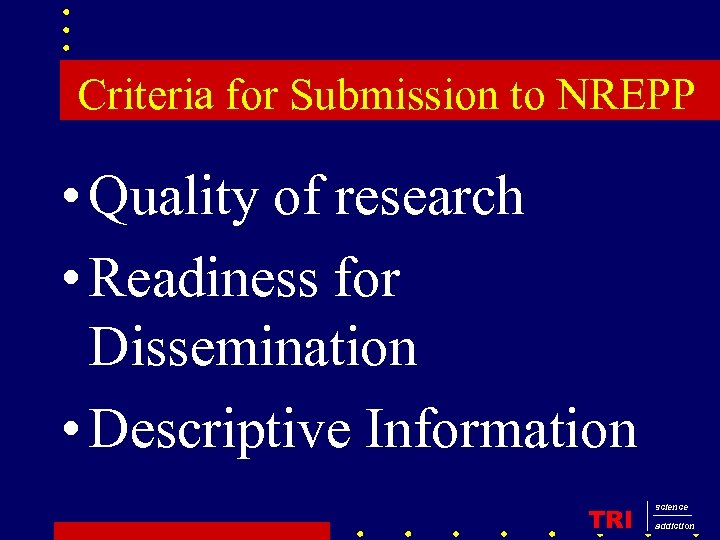 Criteria for Submission to NREPP • Quality of research • Readiness for Dissemination •