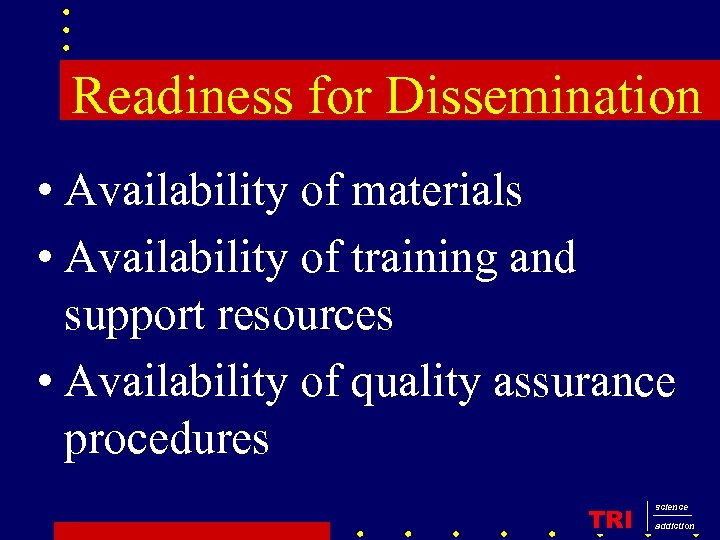Readiness for Dissemination • Availability of materials • Availability of training and support resources