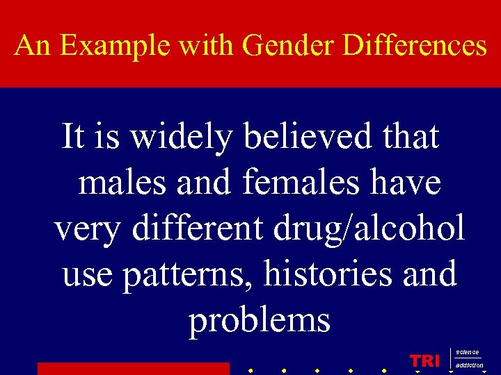 An Example with Gender Differences It is widely believed that males and females have