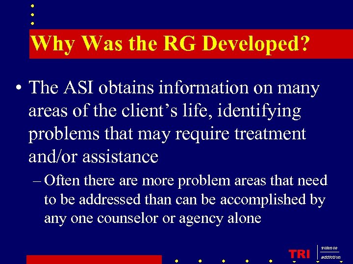 Why Was the RG Developed? • The ASI obtains information on many areas of