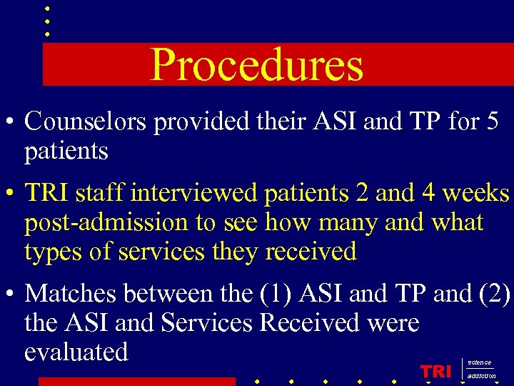 Procedures • Counselors provided their ASI and TP for 5 patients • TRI staff