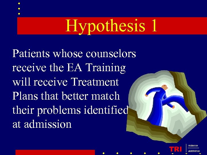 Hypothesis 1 Patients whose counselors receive the EA Training will receive Treatment Plans that