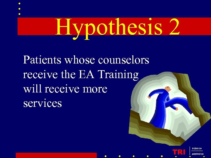 Hypothesis 2 Patients whose counselors receive the EA Training will receive more services TRI