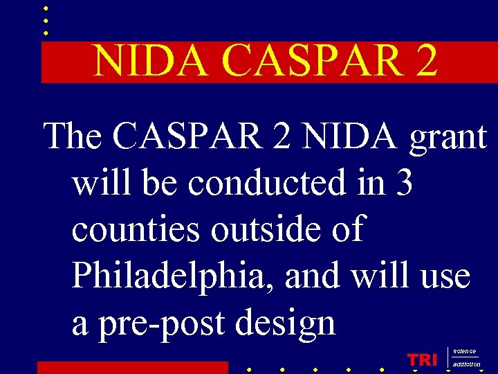 NIDA CASPAR 2 The CASPAR 2 NIDA grant will be conducted in 3 counties