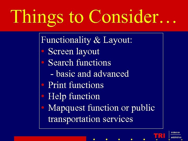 Things to Consider… Functionality & Layout: • Screen layout • Search functions - basic