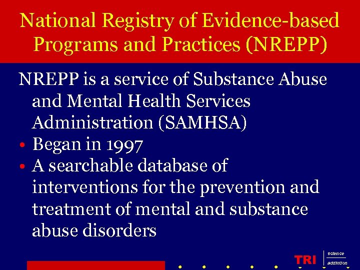 National Registry of Evidence-based Programs and Practices (NREPP) NREPP is a service of Substance
