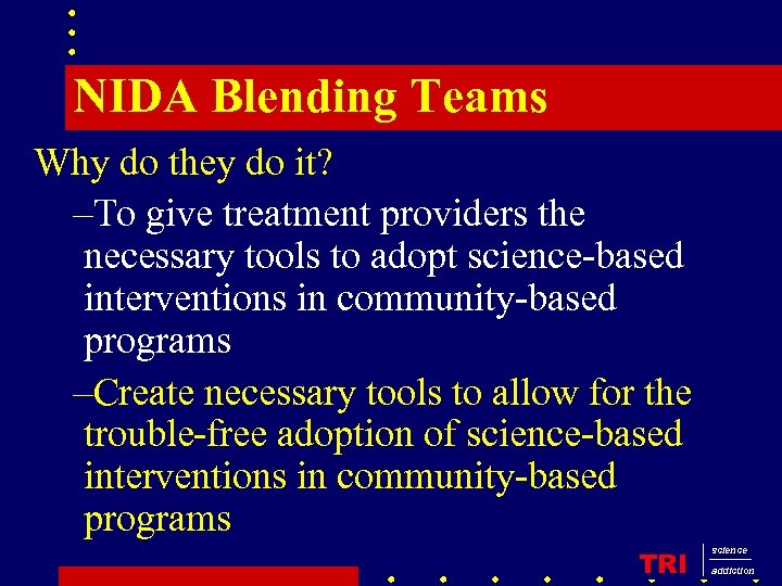 NIDA Blending Teams Why do they do it? –To give treatment providers the necessary