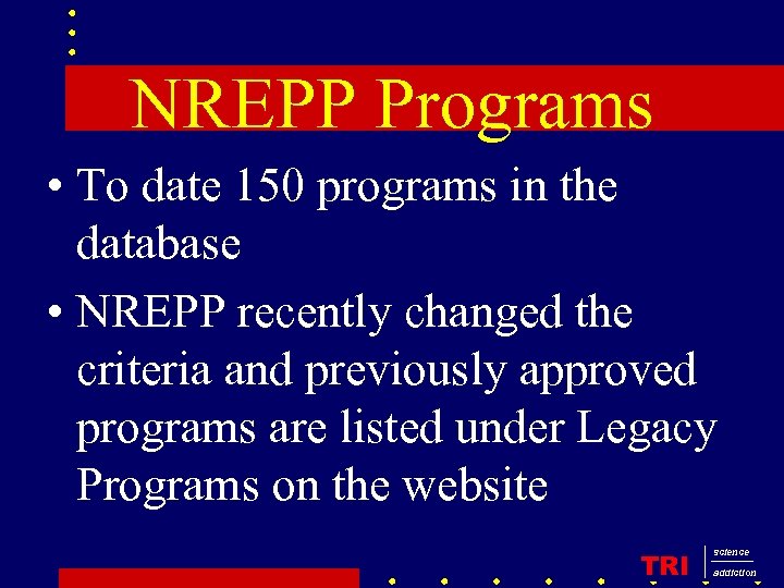 NREPP Programs • To date 150 programs in the database • NREPP recently changed