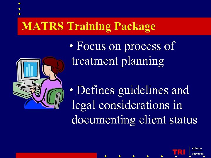 MATRS Training Package • Focus on process of treatment planning • Defines guidelines and