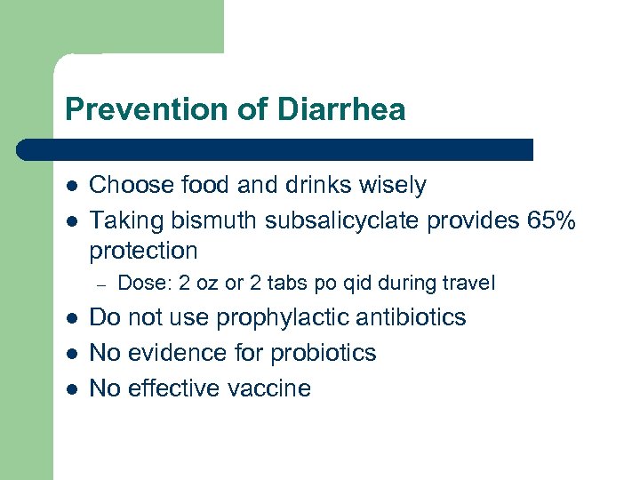 Prevention of Diarrhea l l Choose food and drinks wisely Taking bismuth subsalicyclate provides