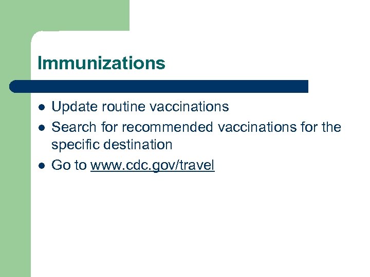 Immunizations l l l Update routine vaccinations Search for recommended vaccinations for the specific