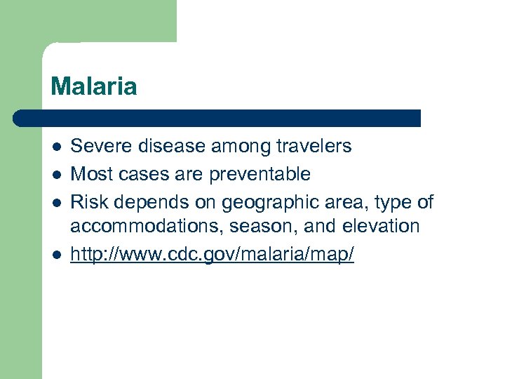 Malaria l l Severe disease among travelers Most cases are preventable Risk depends on