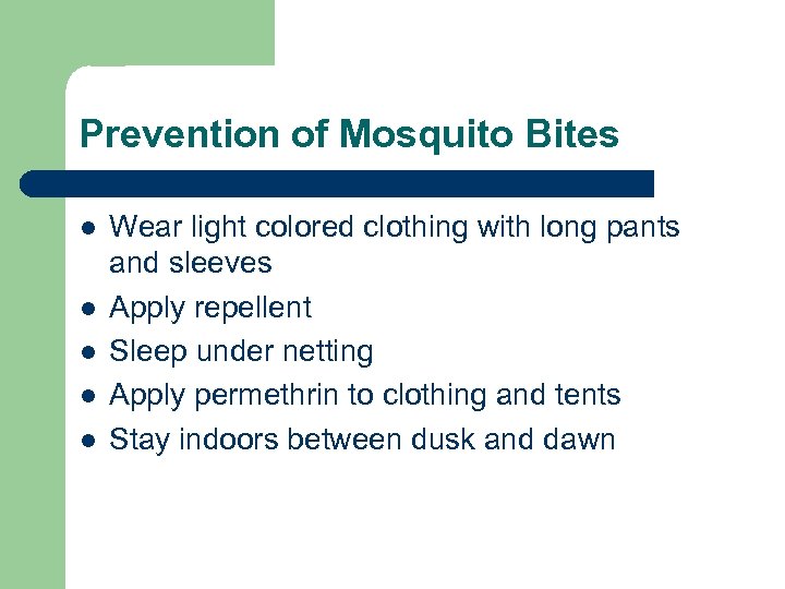 Prevention of Mosquito Bites l l l Wear light colored clothing with long pants