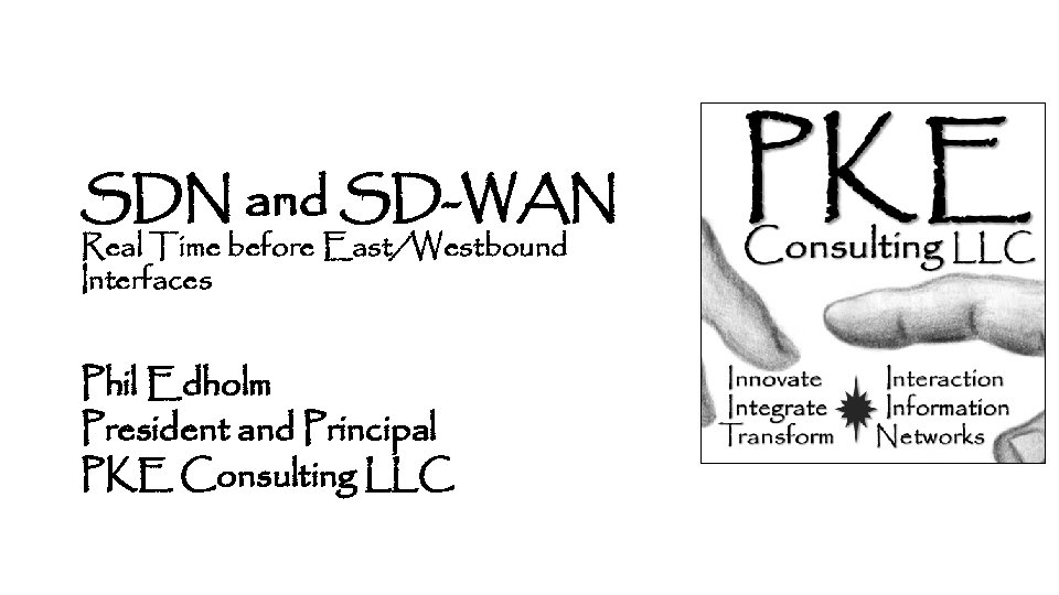 SDN and SD-WAN Real Time before East/Westbound Interfaces Phil Edholm President and Principal PKE