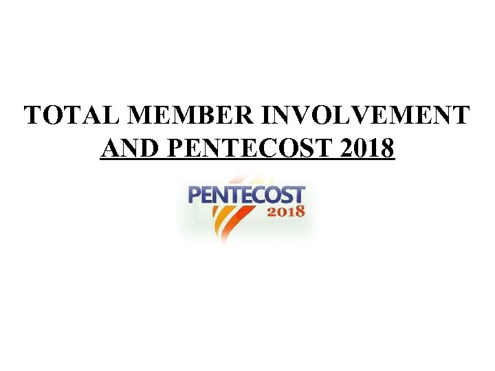 TOTAL MEMBER INVOLVEMENT AND PENTECOST 2018 