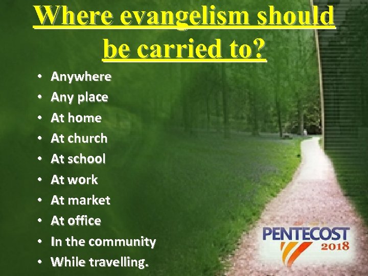 Where evangelism should be carried to? • • • Anywhere Any place At home