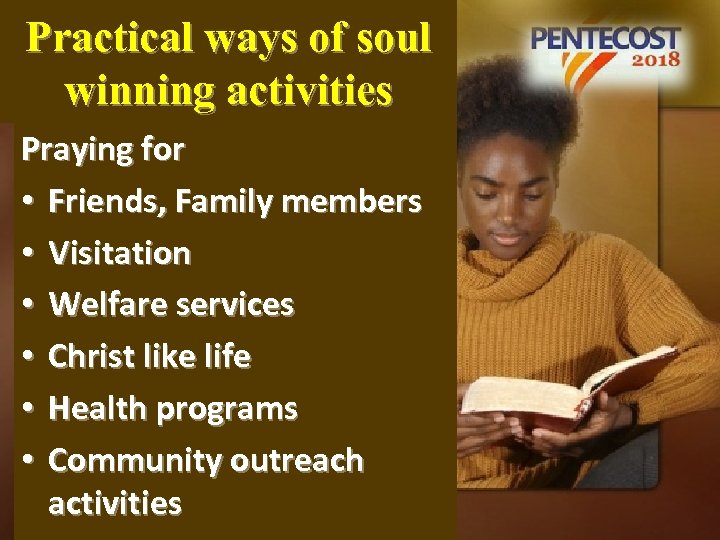 Practical ways of soul winning activities Praying for • Friends, Family members • Visitation