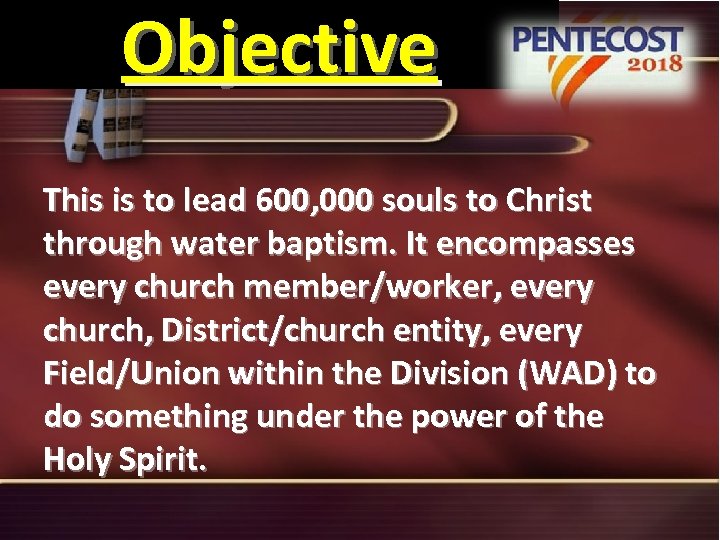 Objective This is to lead 600, 000 souls to Christ through water baptism. It