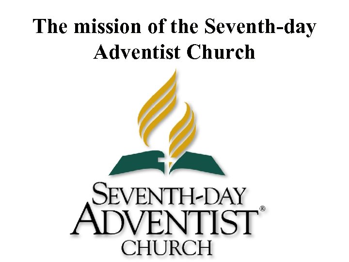 The mission of the Seventh-day Adventist Church 