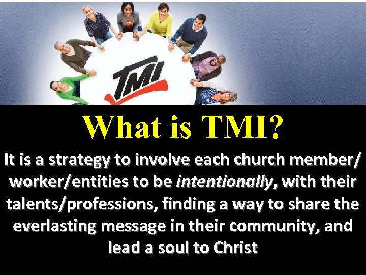 What is TMI? It is a strategy to involve each church member/ worker/entities to