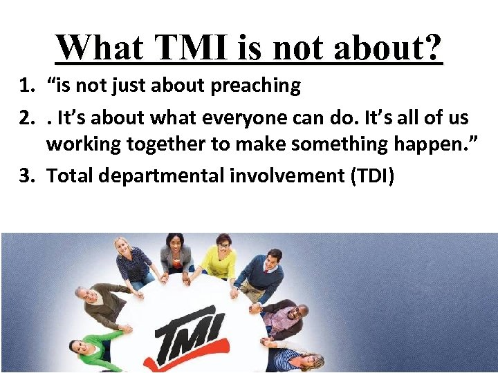 What TMI is not about? 1. “is not just about preaching 2. . It’s